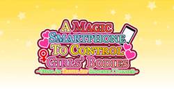 A Magical Smartphone To Control Girl's Bodies ~Using An Erotic App However I Please!~