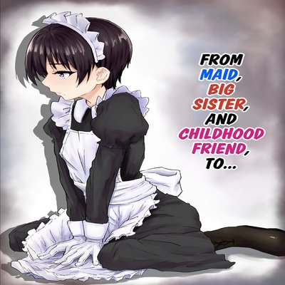 From Maid, Big Sister, And Childhood Friend To...