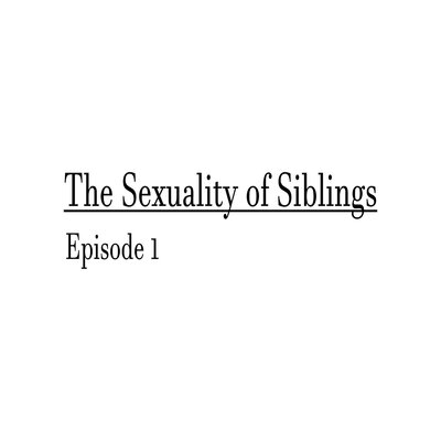 The Sexuality Of Siblings [Rewrite]