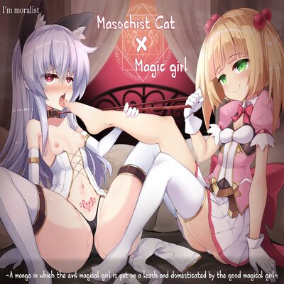 Masochist Cat x Magic Girl ~A Manga In Which The Evil Magical Girl Is Put On A Leash And Domesticated By The Good Magical Girl~