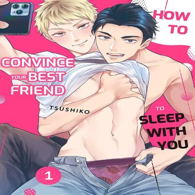 How To Convince Your Best Friend To Sleep With You [Yaoi]
