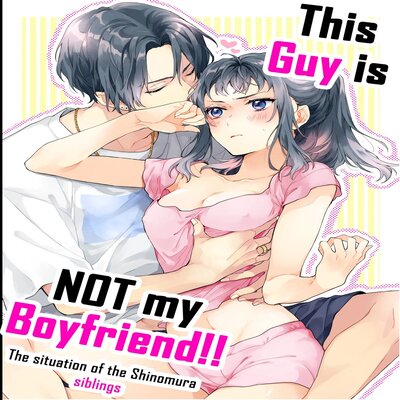 This Guy Is NOT My Boyfriend!! ~The Situation Of The Shinomura Siblings~