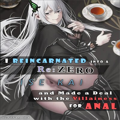 I Reincarnated Into A RE:ZERO Isekai And Made A Deal With The Villainess For ANAL